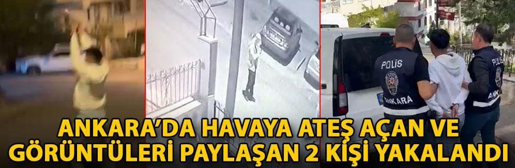 Ankara’da havaya ateş açan ve görüntüleri paylaşan 2 kişi yakalandı