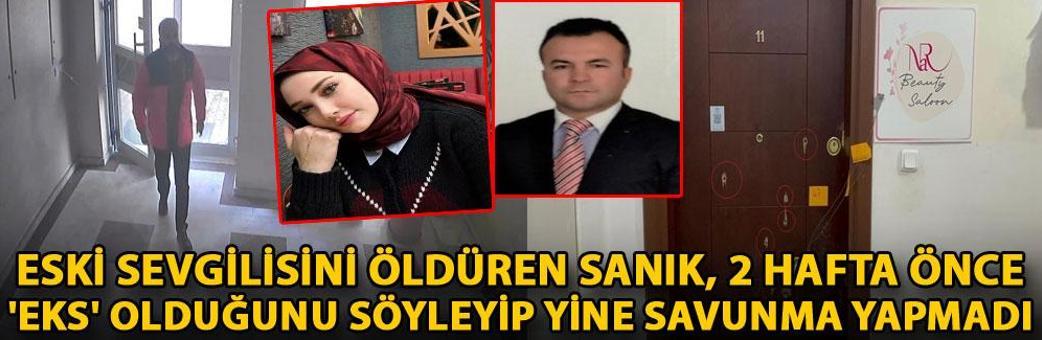 Eski sevgilisini öldüren sanık, 2 hafta önce 'eks' olduğunu söyleyip yine savunma yapmadı