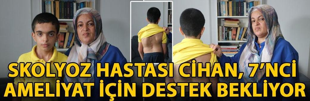 Skolyoz hastası Cihan, 7’nci ameliyat için destek bekliyor