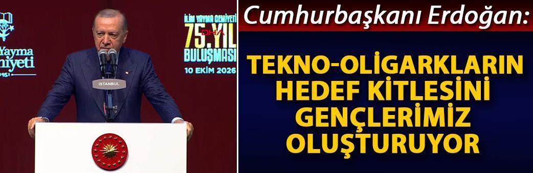 Cumhurbaşkanı Erdoğan: Tekno-oligarkların hedef kitlesini gençlerimiz oluşturuyor