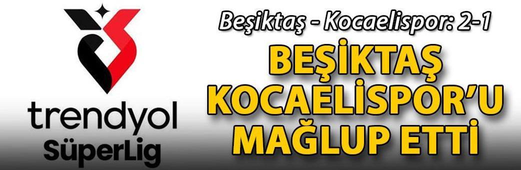Beşiktaş - Kocaelispor: 2-1