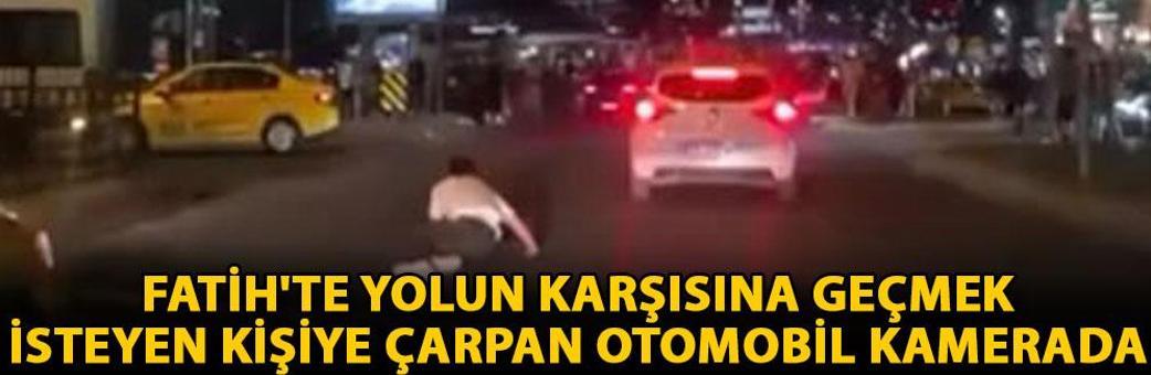 Fatih'te yolun karşısına geçmek isteyen kişiye çarpan otomobil kamerada