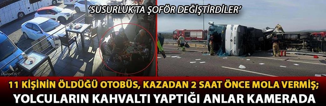 11 kişinin öldüğü otobüs, kazadan 2 saat önce mola vermiş; yolcuların kahvaltı yaptığı anlar kamerada