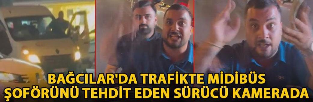 Bağcılar'da trafikte midibüs şoförünü tehdit eden sürücü kamerada