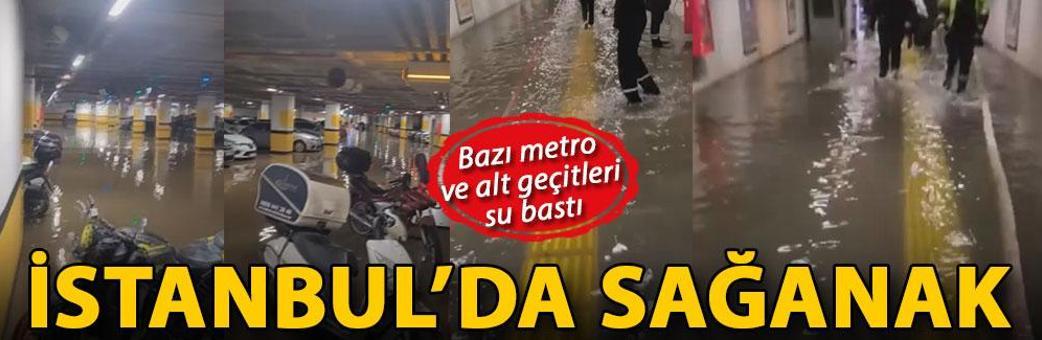 İstanbul’da sağanak; bazı metro ve alt geçitleri su bastı