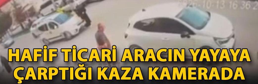 Hafif ticari aracın yayaya çarptığı kaza kamerada