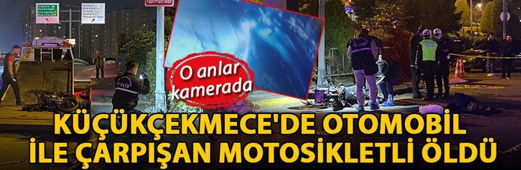 Küçükçekmece'de otomobil ile çarpışan motosikletli öldü; kaza kamerada