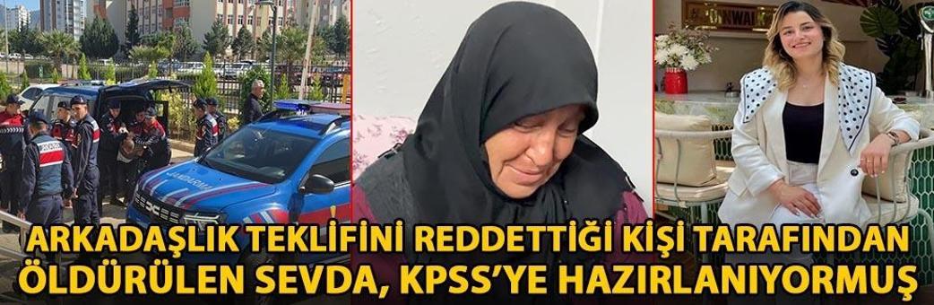Arkadaşlık teklifini reddettiği kişi tarafından öldürülen Sevda, KPSS’ye hazırlanıyormuş
