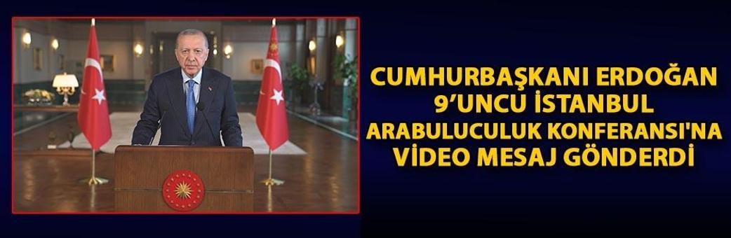 Cumhurbaşkanı Erdoğan, 9’uncu İstanbul Arabuluculuk Konferansı'na video mesaj gönderdi