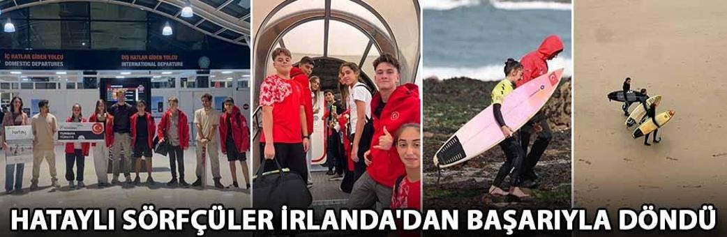 Hataylı sörfçüler İrlanda'dan başarıyla döndü