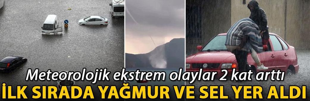 Meteorolojik ekstrem olaylar 2 kat arttı, ilk sırada yağmur ve sel yer aldı