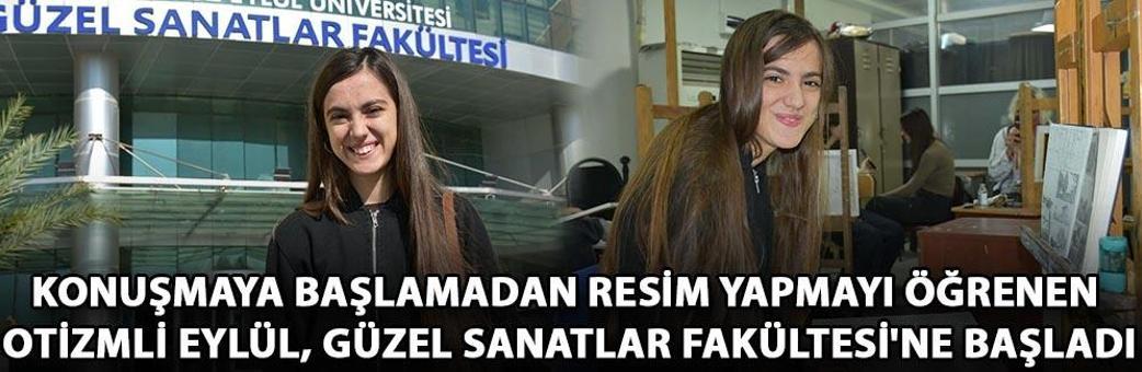 Konuşmaya başlamadan resim yapmayı öğrenen otizmli Eylül, Güzel Sanatlar Fakültesi'ne başladı