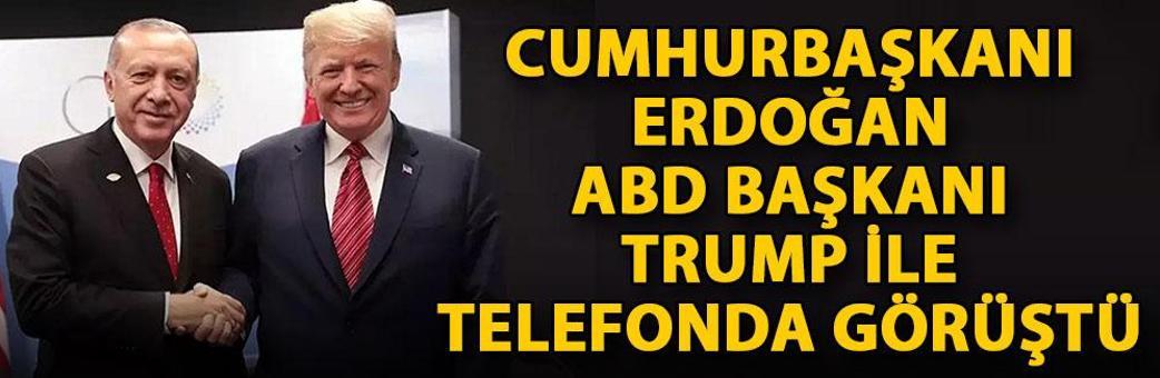 Cumhurbaşkanı Erdoğan, ABD Başkanı Trump ile telefonda görüştü
