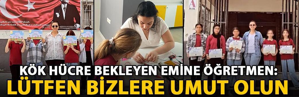 Kök hücre bekleyen Emine öğretmen: Lütfen bizlere umut olun