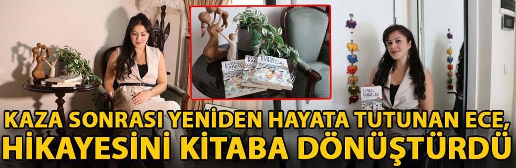Kaza sonrası yeniden hayata tutunan Ece, hikayesini kitaba dönüştürdü