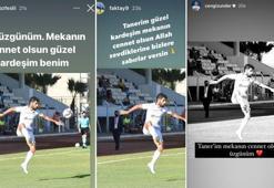 Eski takım arkadaşları Taner Kahriman'a ağlıyor