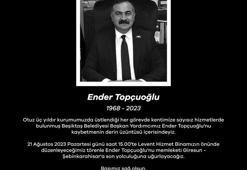 Beşiktaş Belediye Başkan Yardımcısı Topçuoğlu hayatını kaybetti