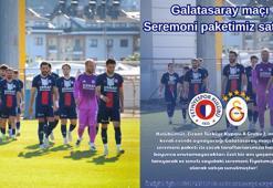 Fethiyespor-Galatasaray maçının seremoni fiyatı 25 bin TL