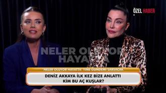 Deniz Akkaya ilk kez ‘Neler Oluyor Hayatta’ya konuştu