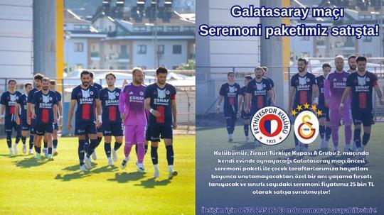 Fethiyespor-Galatasaray maçının seremoni fiyatı 25 bin TL