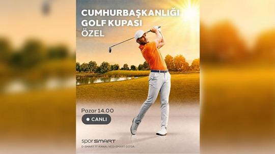 Cumhurbaşkanlığı Golf Kupası heyecanı D-Smart’ta