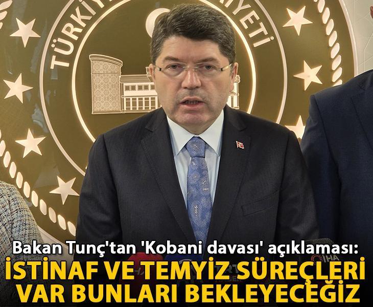Bakan Tunç'tan 'Kobani davası' açıklaması: İstinaf ve temyiz süreçleri var, bunları bekleyeceğiz