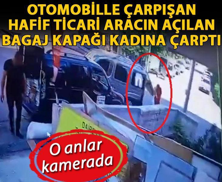Otomobille çarpışan hafif ticari aracın açılan bagaj kapağı kadına çarptı; o anlar kamerada