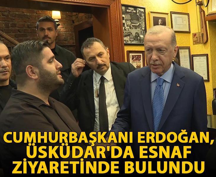 Cumhurbaşkanı Erdoğan, Üsküdar'da esnaf ziyaretinde bulundu