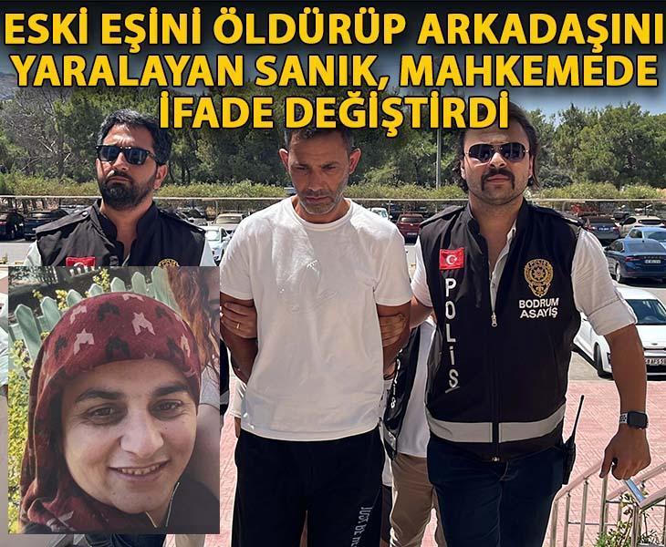 Eski eşini öldürüp arkadaşını yaralayan sanık, mahkemede ifade değiştirdi