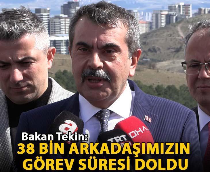 Bakan Tekin: 38 bin arkadaşımızın görev süresi doldu