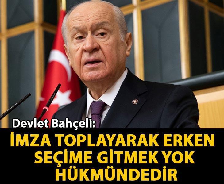 Bahçeli: İmza toplayarak erken seçime gitmek yok hükmündedir