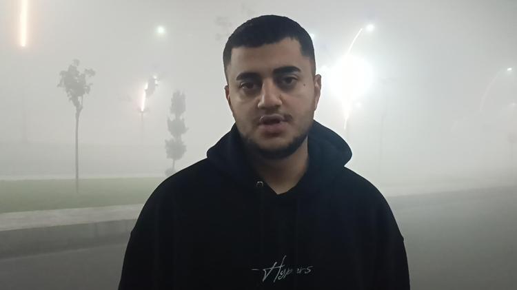 ‘İLK KEZ BÖYLE BİR SİS GÖRDÜM’